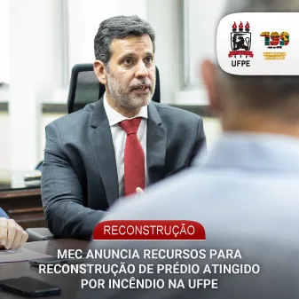 Ministério da Educação destinará recursos para construção de novo prédio após incêndio na UFPE, entre outras medidas